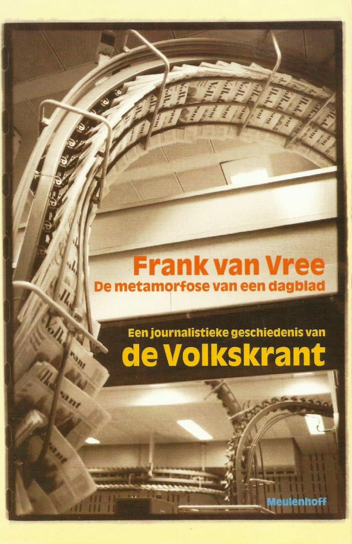 Vree, Frank van - De metamorfose van een dagblad; een journalistieke geschiedenis van de Volkskrant