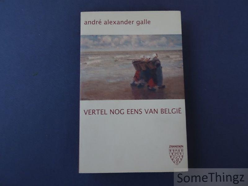 Galle, André Alexander. - Vertel nog eens van België.