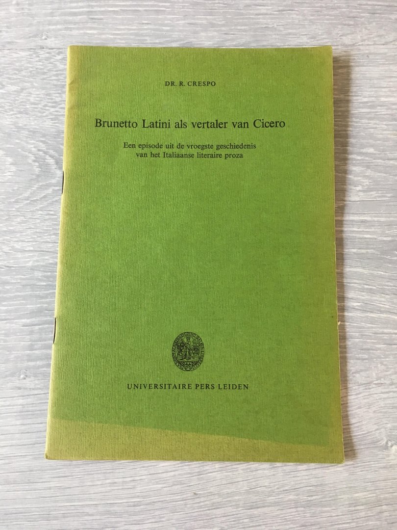 Dr.R. Crespo - Brunetto Latini als vertaler van Cicero. Een episode uit de vroegste geschiedenis van het Italiaanse literaire proza. Rede.