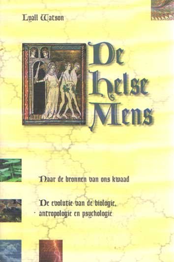 Watson, Lyall - De helse Mens. Naar de bronnen van ons kwaad. De evolutie van de biologie, antropologie en psychologie.