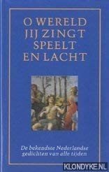 Redactie - O wereld, jij zingt, speelt en lacht: de bekendste Nederlandse gedichten van alle tijden