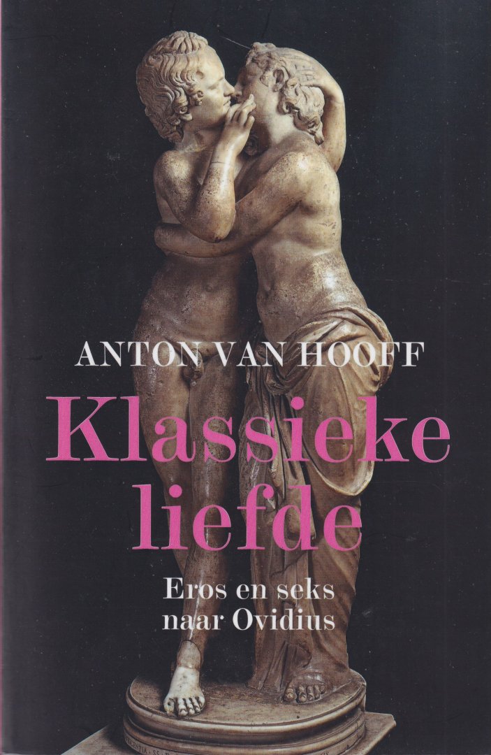 Hooff, Antonius Jacobus Leonardus - Klassieke liefde. Eros en seks naar Ovidius