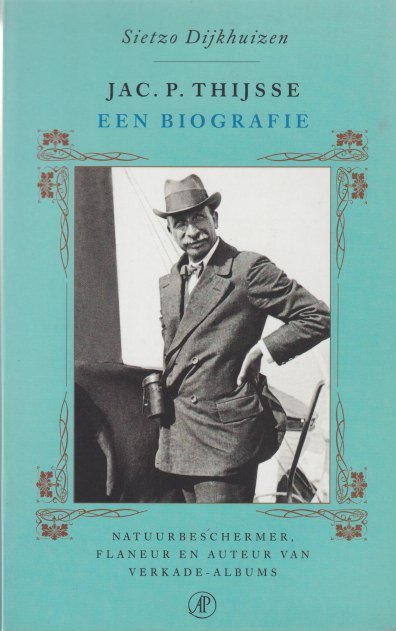 Dijkhuizen, Sietzo - Jac. P. Thijsse. Een biografie. Natuurbeschermer, flaneur en auteur van Verkade-albums