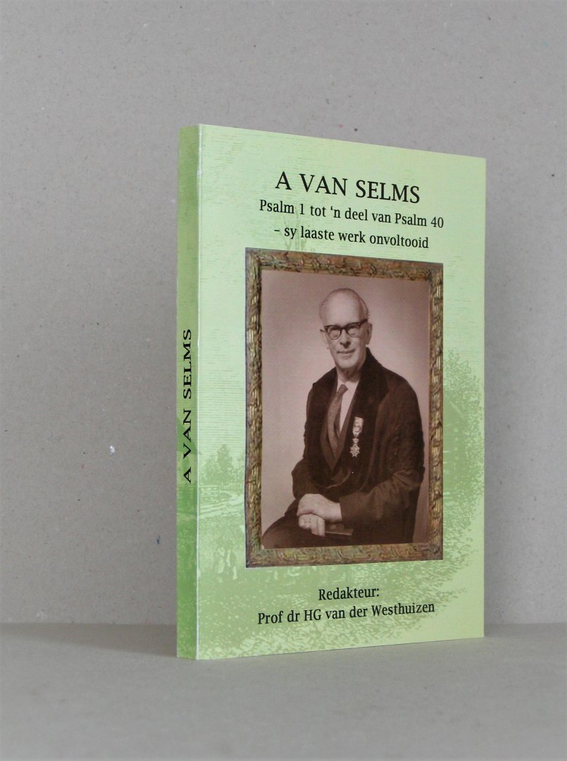 Selms, A. van (Westhuizen, Prof. Dr. H.G. red.) - Psalm 1 tot ̕n deel van Psalm 40 - sy laaste werk onvoltooid