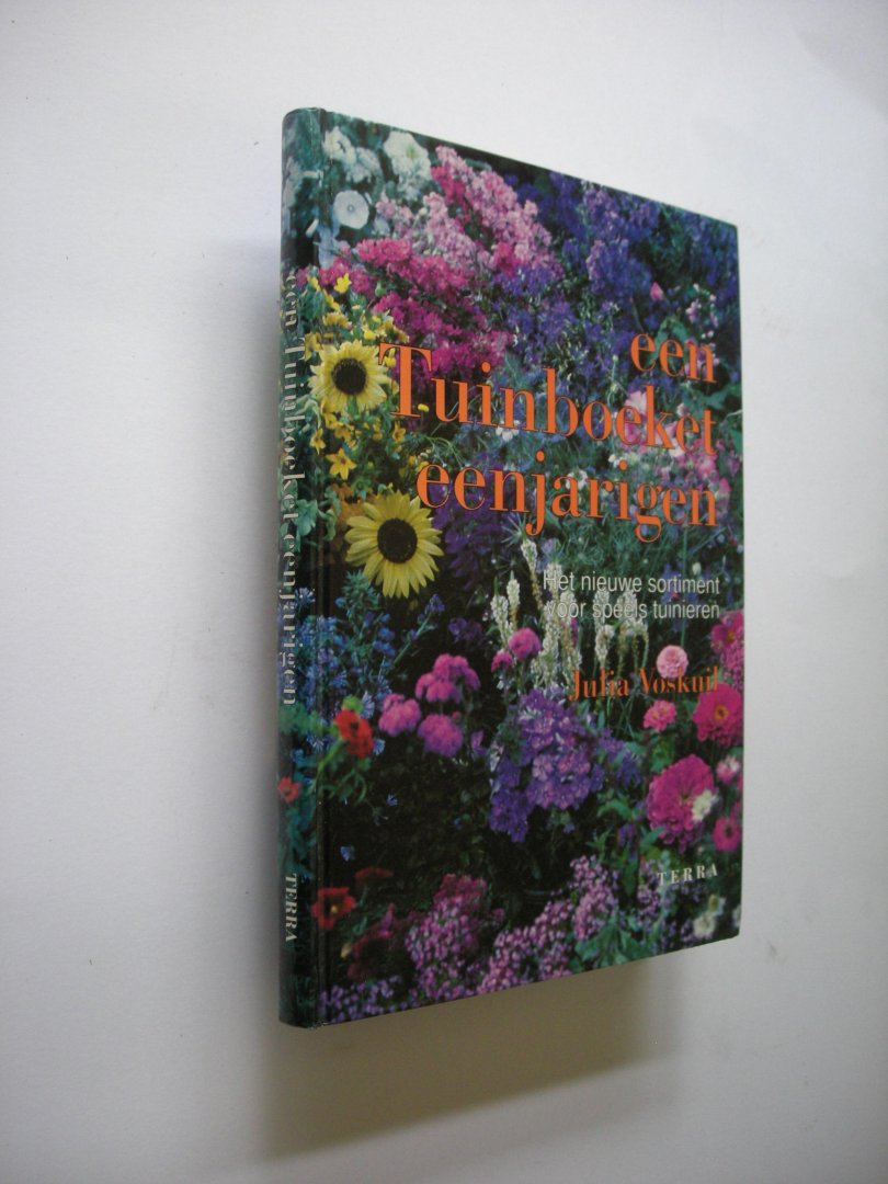 Voskuil, J. - Een tuinboeket eenjarigen. Het nieuwe sortiment voor speels tuinieren