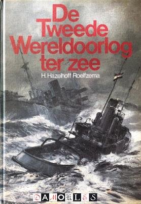 H. Hazelhoff Roelfzema - De Tweede Wereldoorlog ter zee.