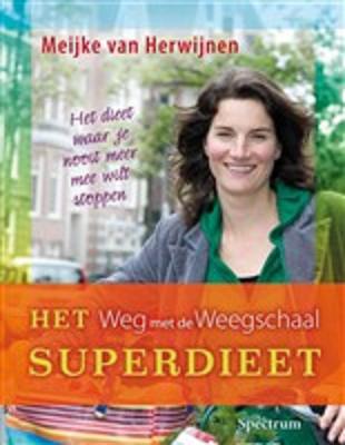 Herwijnen . Meijke . [ ISBN 9789027465498 ] 5317 - Het  Weg  met  de  Weegschaal  Superdieet . ( Het dieet waar je nooit meer mee wilt stoppen . ) Wil je een simpel programma om je eetgewoontes te verbeteren en af te vallen? Maar dan wel op een gezonde manier met een blijvend resultaat, -