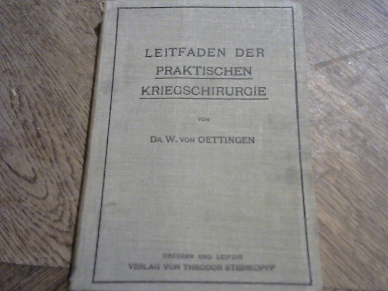 Oettingen Dr. W. von - Leitfaden der Praktischen Kriegschirurgie, dritte unveränderte auflage 1914