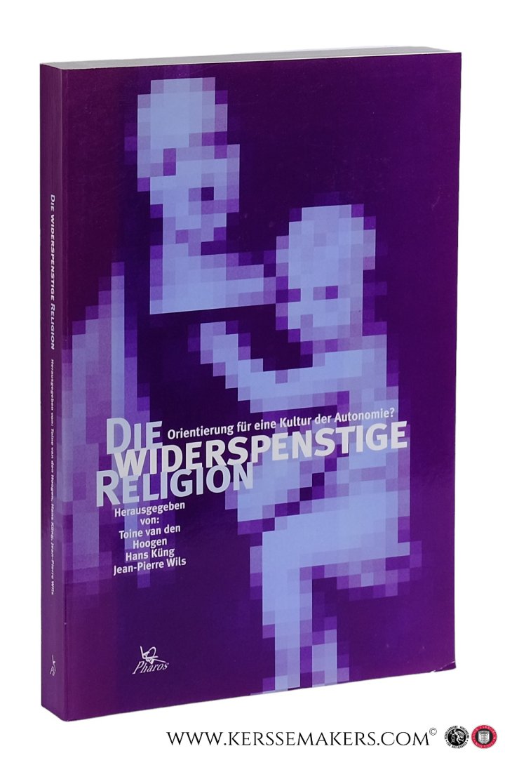 Häring, Hermann : Toine van den Hoogen / Hans Küng / Jean-Pierre Wils (eds.). - Die widerspenstige Religion. Orientierung für eine Kultur der Autonomie? Festschrift zum sechzigsten Geburtstag von Hermann Häring.