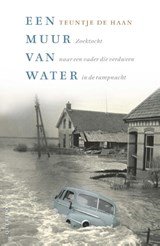 Een muur van water - Zoektocht naar een vader die verdween in de rampnacht 1 februari 1953