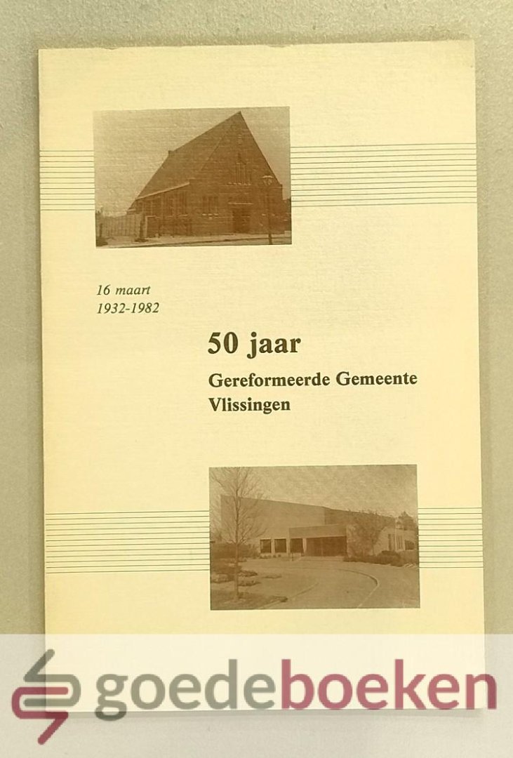 Paul (voorwoord), Ds. H. - 50 jaar Gereformeerde Gemeente Vlissingen --- 16 maart 1932-1982