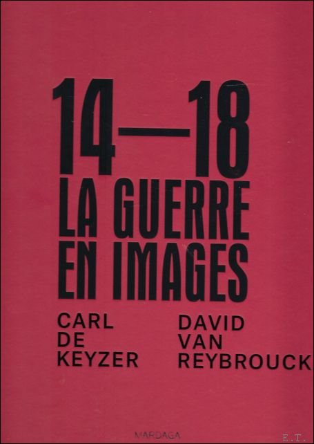Carl de Keyzer, David van Reybrouck - 14-18 La Guerre en Images