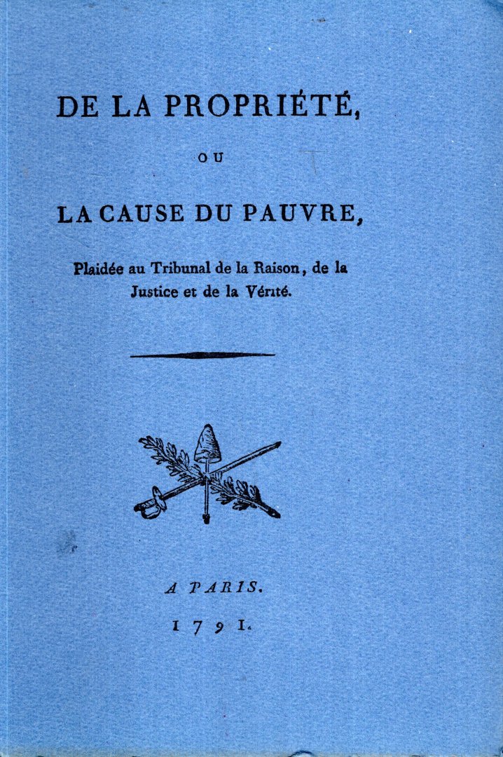 [Cournand, Antoine de]. - De la propriété ou la cause du pauvre : plaidée au tribunal de la raison, de la justice et de la vérité.