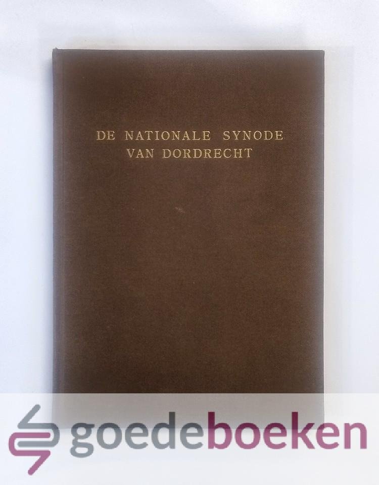 Exalto, ds. J. van Sliedregt, dr. C.A. Tukker, drs. L. Vroegindeweij, drs. A. Noordegraaf, ir. G.B. Smit, ds. W.L. Tukker, Drs. K. - De Nationale Synode van Dordrecht 1618-1619 --- 13 november 1618-29 mei 1619