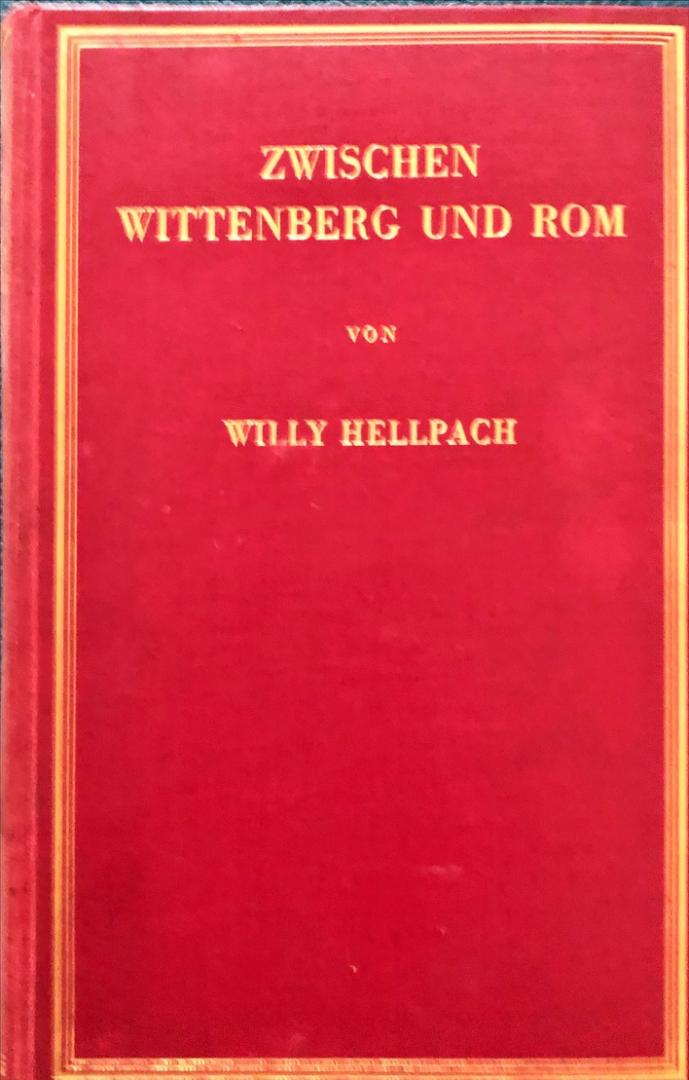 Hellpach, Willy - Zwischen Wittenberg und Rom; eine Pantheodizee zur Revision der Reformation