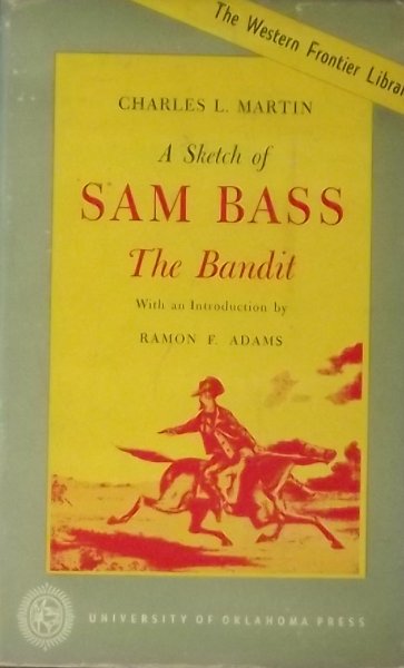 Martin, Charles L. - A Sketch of Sam Bass the Bandit.