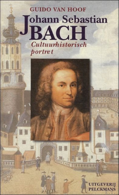 G. van Hoof - JOHANN SEBASTIAN BACH : CULTUURHISTORISCH PORTRET