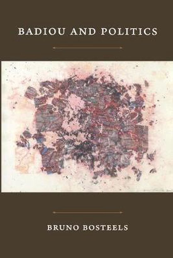 Bosteels, Bruno. - Badiou and politics.