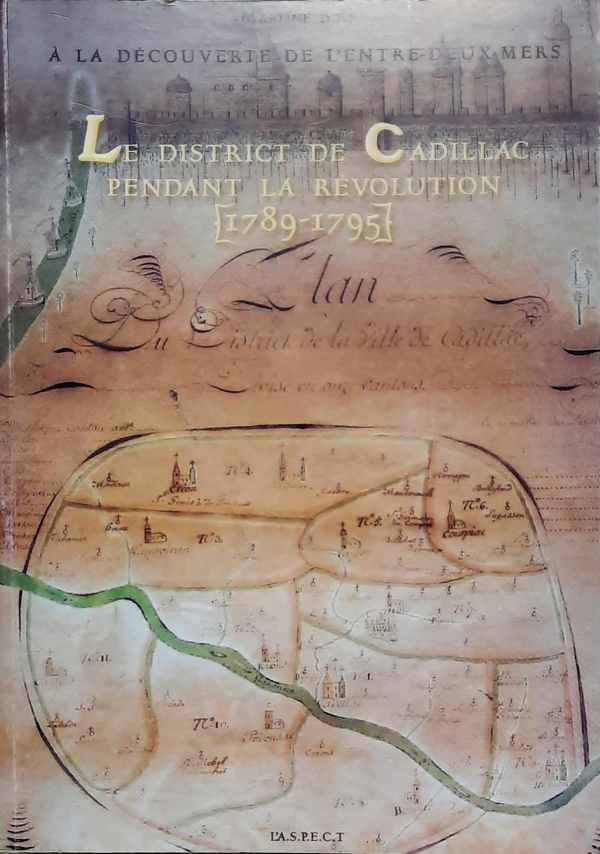 BOIT Martine - Le district de Cadillac pendant la Révolution (1789-1795)