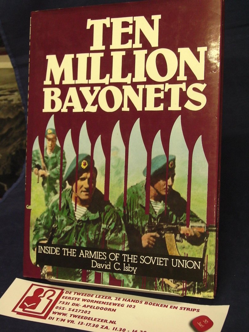 Isby, David C. - Ten Million Bayonets  / inside the armies of the Soviet Union