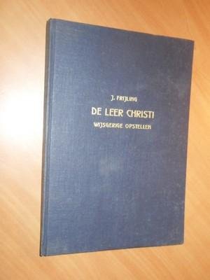 Frijling, J. - De leer Christi. Wijsgerige opstellen. Opstellen in de geest van Hegel, Bolland en Hessing (+ brief Frijling voorin)