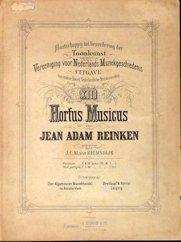 Reinken, Jean Adam: - Hortus musicus uitgeven door J. C. M. van Riemsdijk. Partituur (Maatschappij tot Bevordering der Toonkunst. Uitgave van oudere Noord Nederlandsche Meesterwerken. XIII)