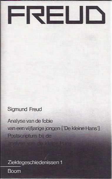Freud, Sigmund. - Ziektegeschiedenissen 1: Analyse van de fobie van een vijfjarige jongen, (de kleine Hans). Postscriptum bij de analyse van de kleine Hans.