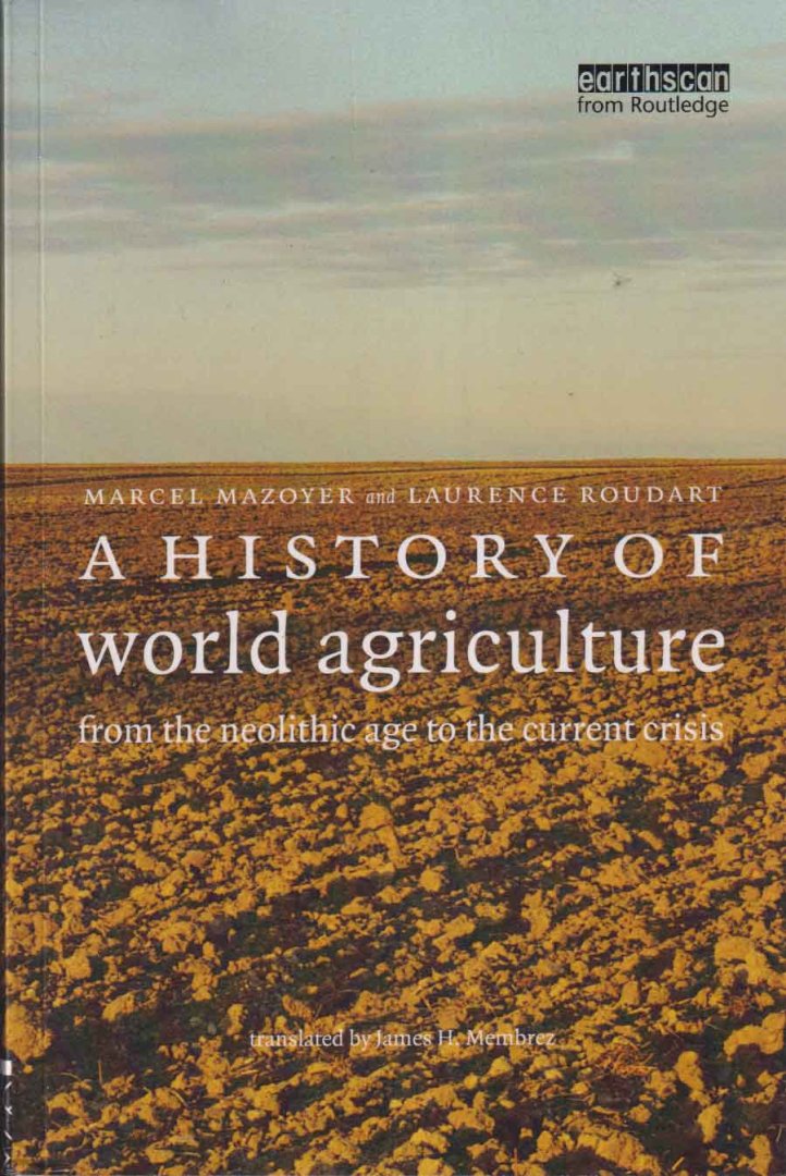 Mazoyer, Marcel & Laurence Roudart - A History of World Agriculture : From the Neolithic Age to the Current Crisis