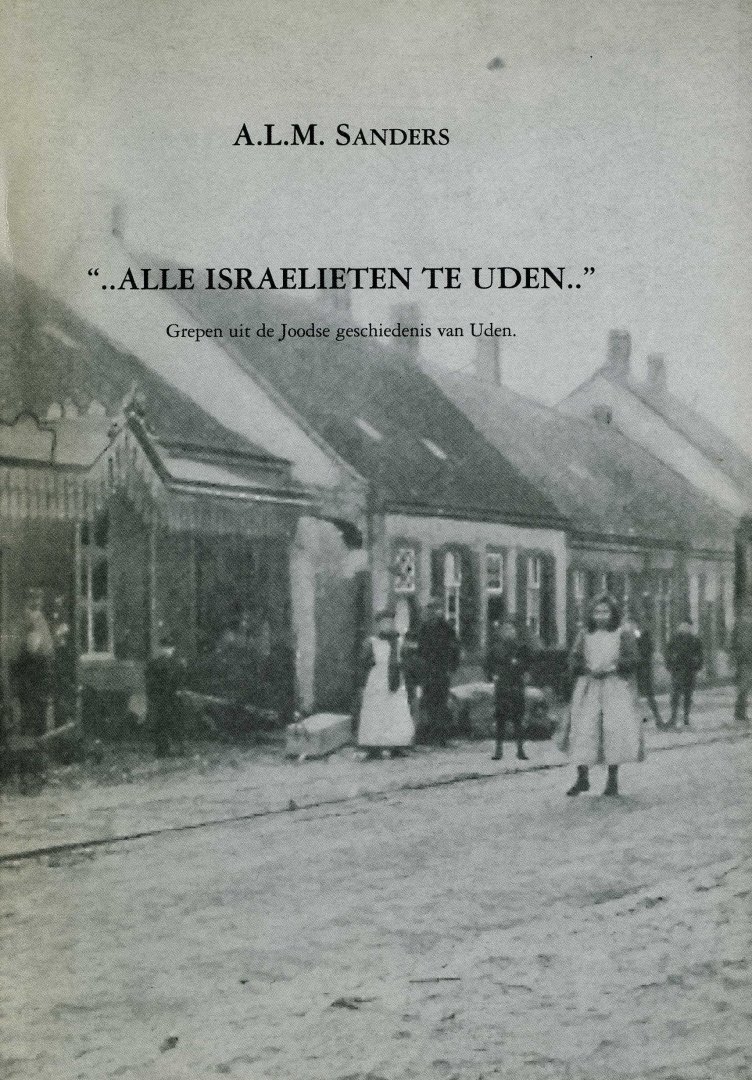 Sanders, A.L.M. - Alle Israelieten te Uden - Grepen uit de Joodse geschiedenis van Uden