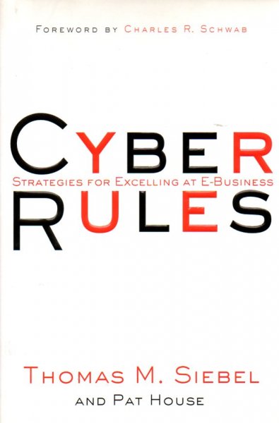 Siebel, Thomas M. - Cyber Rules / Strategies for Excelling at E-Business