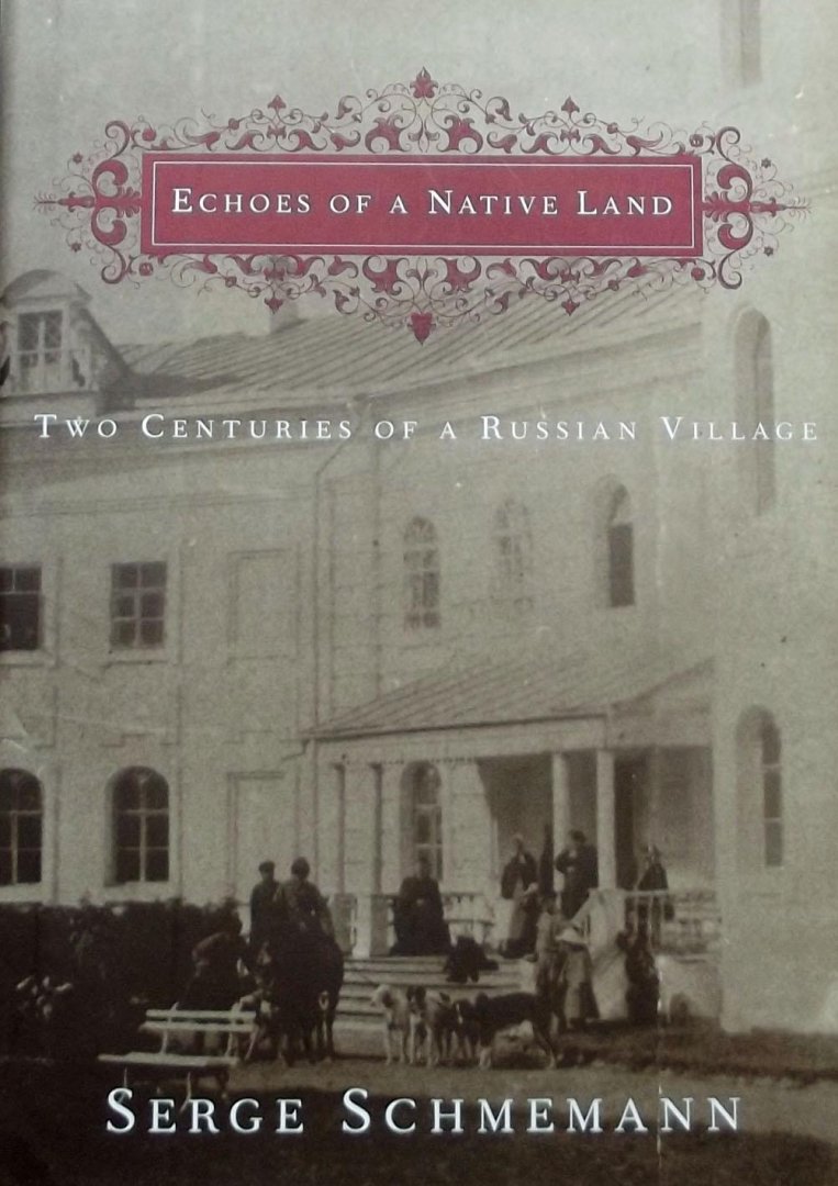 Schemann, Serge - Echoes of a Native Land. Two Centuries of a Russian Village