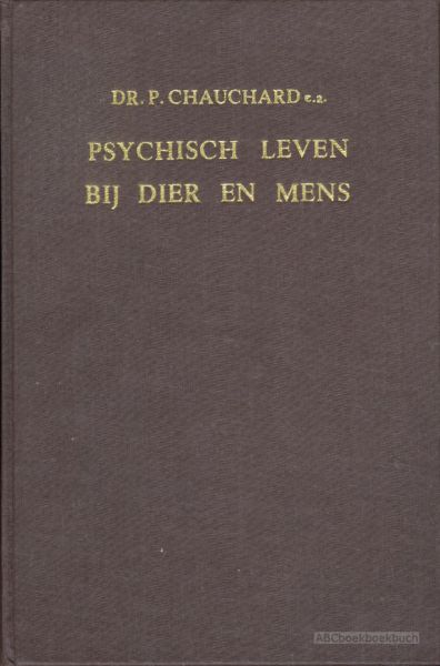 Chauchard, dr. Paul e.a. - PSYCHISCH LEVEN BIJ DIER EN MENS. Lyonnese Groep voor Medische, Filosofische en Biologische Studies