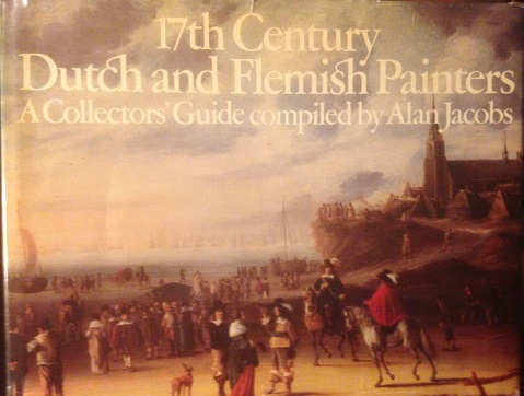Jacobs, Alan - 17th Century Dutch and Flemish painters. A collectors' guide