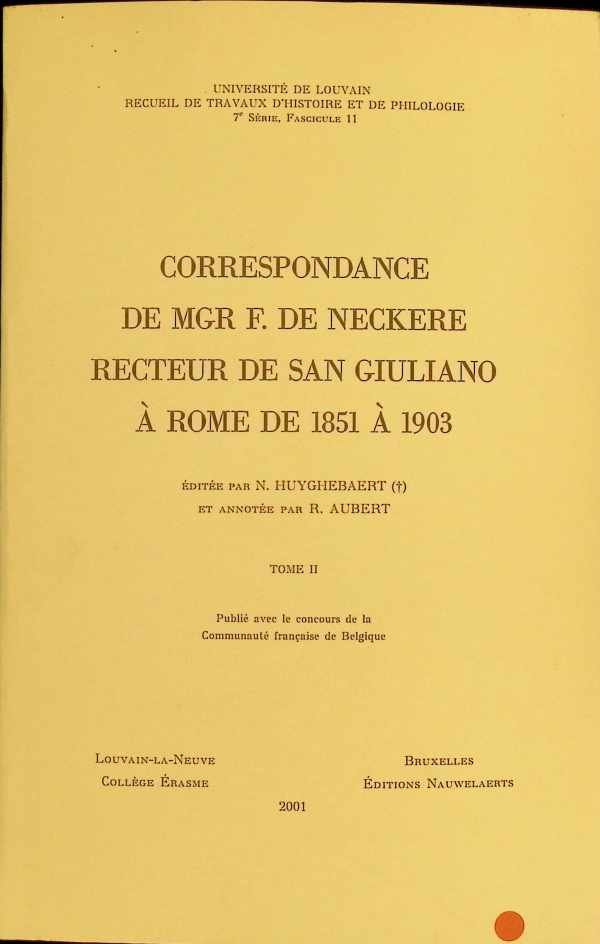 N. Huyghebaert et annotée par R. Aubert - Correspondance de Mgr. F. De Neckere recteur de San Giuliano à Rome de 1851 à 1903 Tome II
