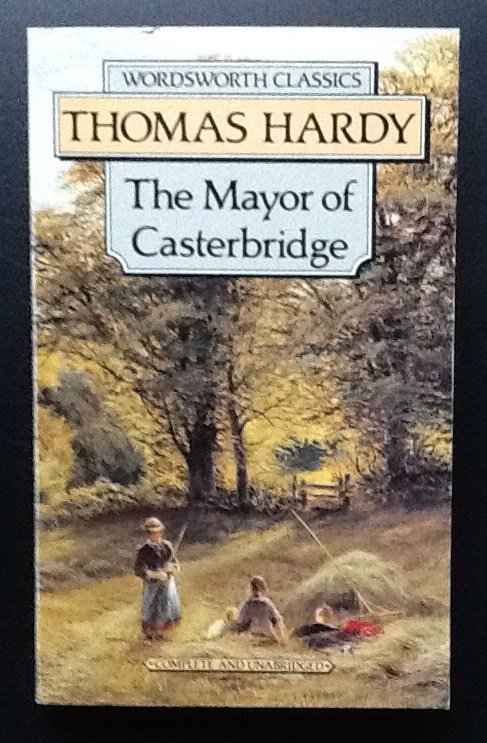 Hardy, Thomas - The Mayor of Casterbridge. The Story of a Man of Character. Complete & Unabridged