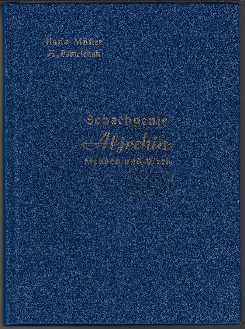 Muller, Hans und Pawelczak A. - Schachgenie Aljechin -Mensch und Werk