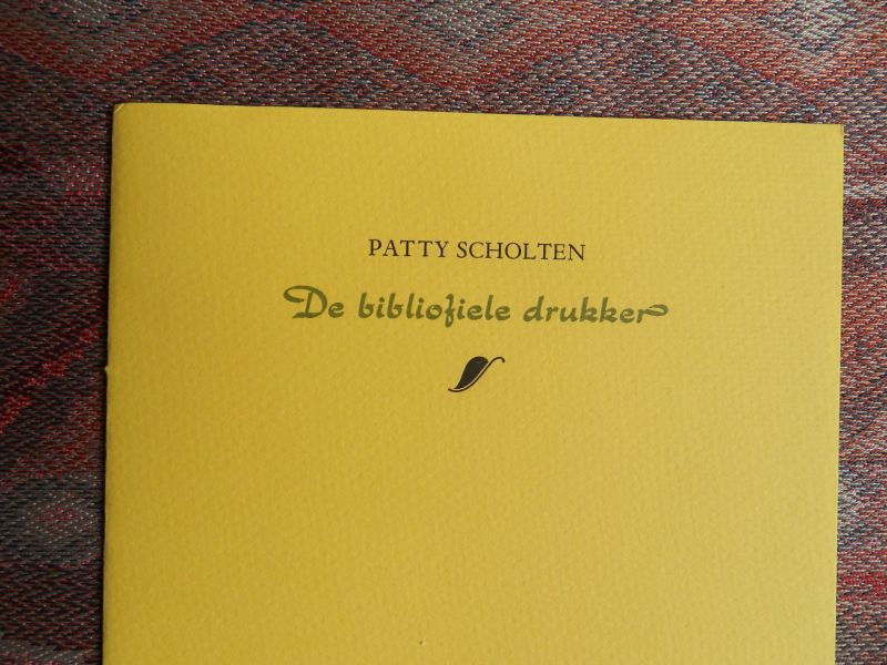 Scholten, Patty. - De bibliofiele drukker. [ Beperkte oplage = 160 ex.].