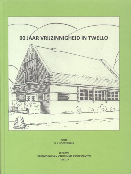Roeterdink, Gerrit J. - 90 Jaar Vrijzinnigheid in Twello