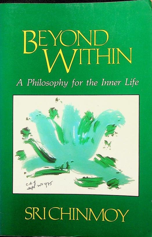 Chinmoy, Sri - Beyond Within. A Philosophy for the Inner Life