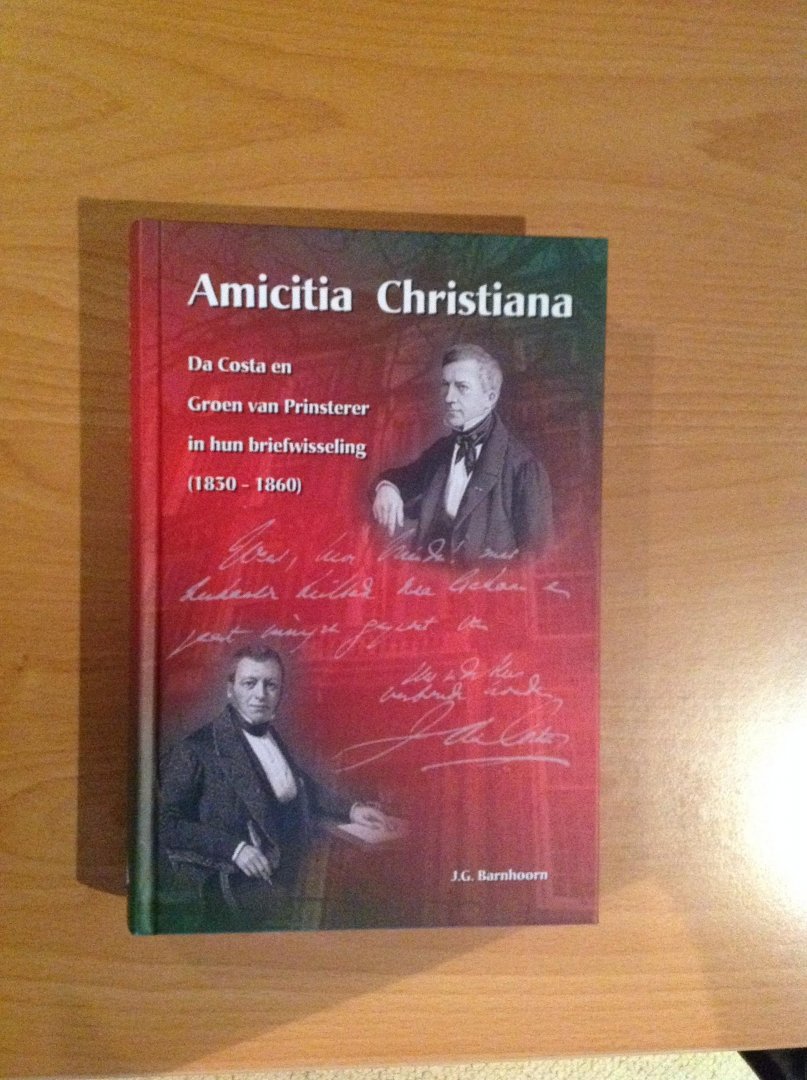 J.G. Barnhoorn - Amicitia Christiana, Da Costa en Groen van Prinsterer in hun briefwisseling(1830-1860)