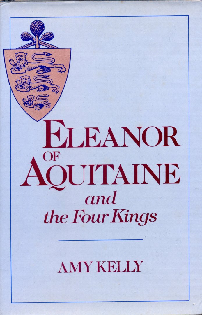 Kelly, Amy - Eleanor of Aquitaine and the Four Kings