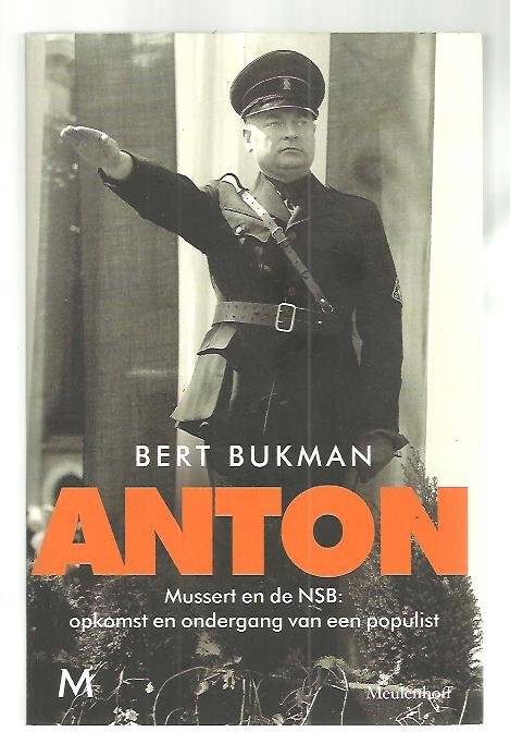 Bukman, Bert - Anton / Mussert en de NSB: opkomst en ondergang van een populist