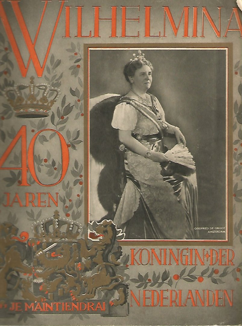  - Wilhelmina 40 Jaren Koningin der Nederlanden