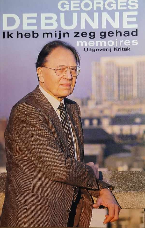 DEBUNNE Georges - Ik heb mijn zeg gehad. Memoires.