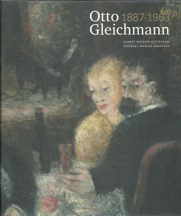 BIJLSMA, Jisca, Els STRUIVING & Kordelia NITSCH - Otto Gleichmann 1887-1963.