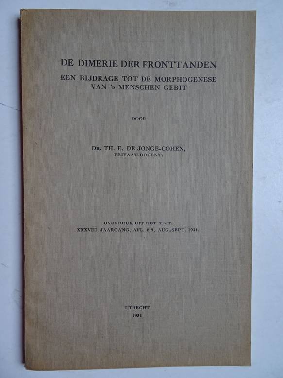 Jonge- Cohen, Th. E. de. - De dimerie der fronttanden; een bijdrage tot de morphogenese van 's menschen gebit (overdruk uit het T.v.T. XXXVIII jaargang, afl. 8/9 aug. sept. 1931).
