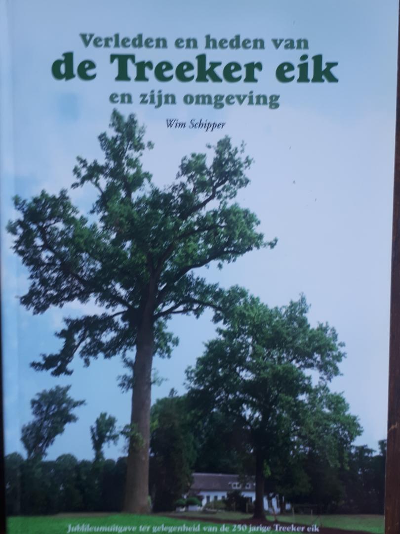 SCHIPPER, Wim - Verleden en heden van de Treeker eik en zijn omgeving. Jubileumuitgave ter gelegenheid van de 250 jarige Treeker eik