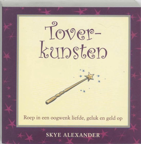 Toverkunsten / roep in een oogwenk liefde, geluk en geld op