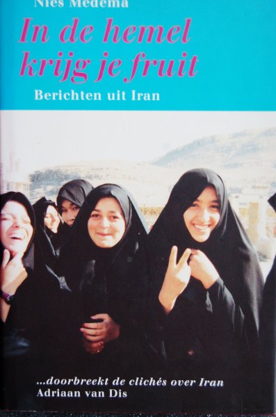 Medema, Nies - In de hemel krijg je fruit / berichten uit Iran