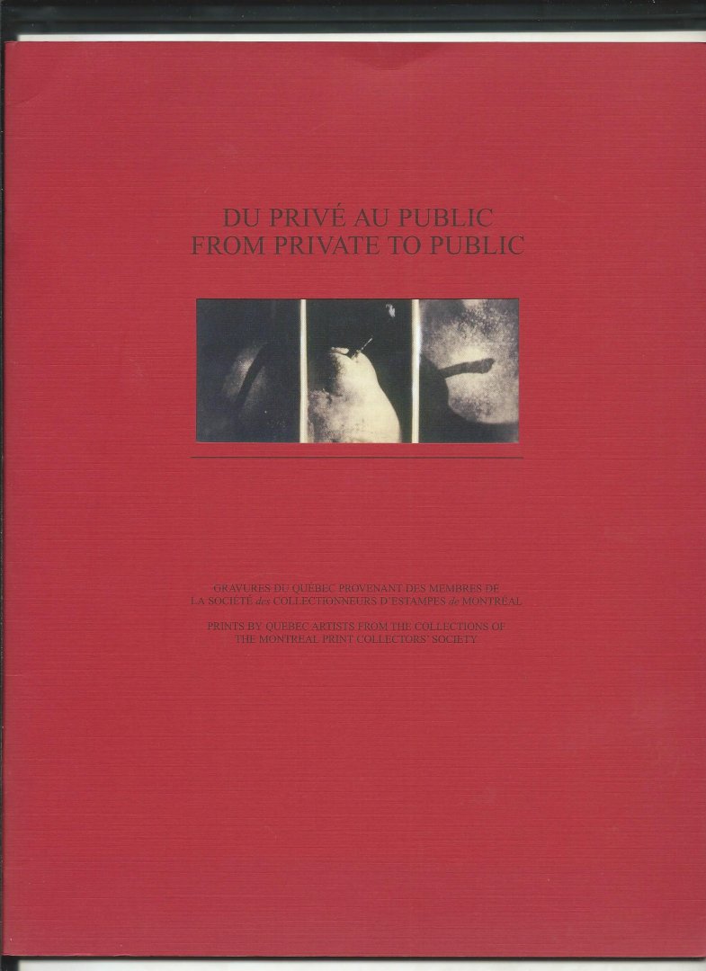 Johnson, Jan and Serge Wagner - Du Prive Au Public: Gravures Du Quebec Provenant Des Membres De La Societe Des Collectionneurs d'Estampes De Montreal -  From Private to Public: Prints By Quebec Artists from the Collections of the Montreal Print Collectors'Society